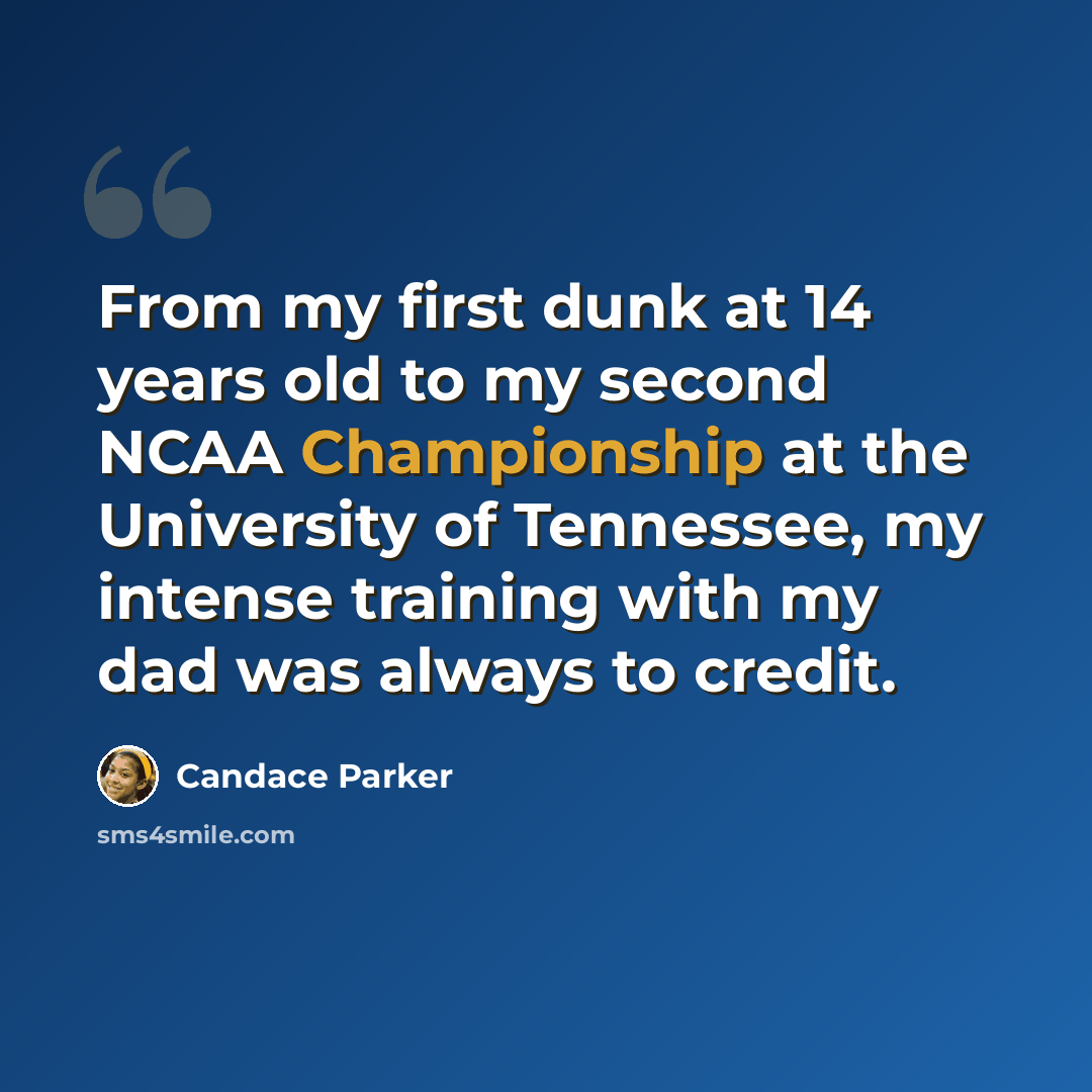 “From my first dunk at 14 years old to my second NCAA Championship at the University of Tennessee, my intense training with my dad was always to credit.” quote by Candace Parker