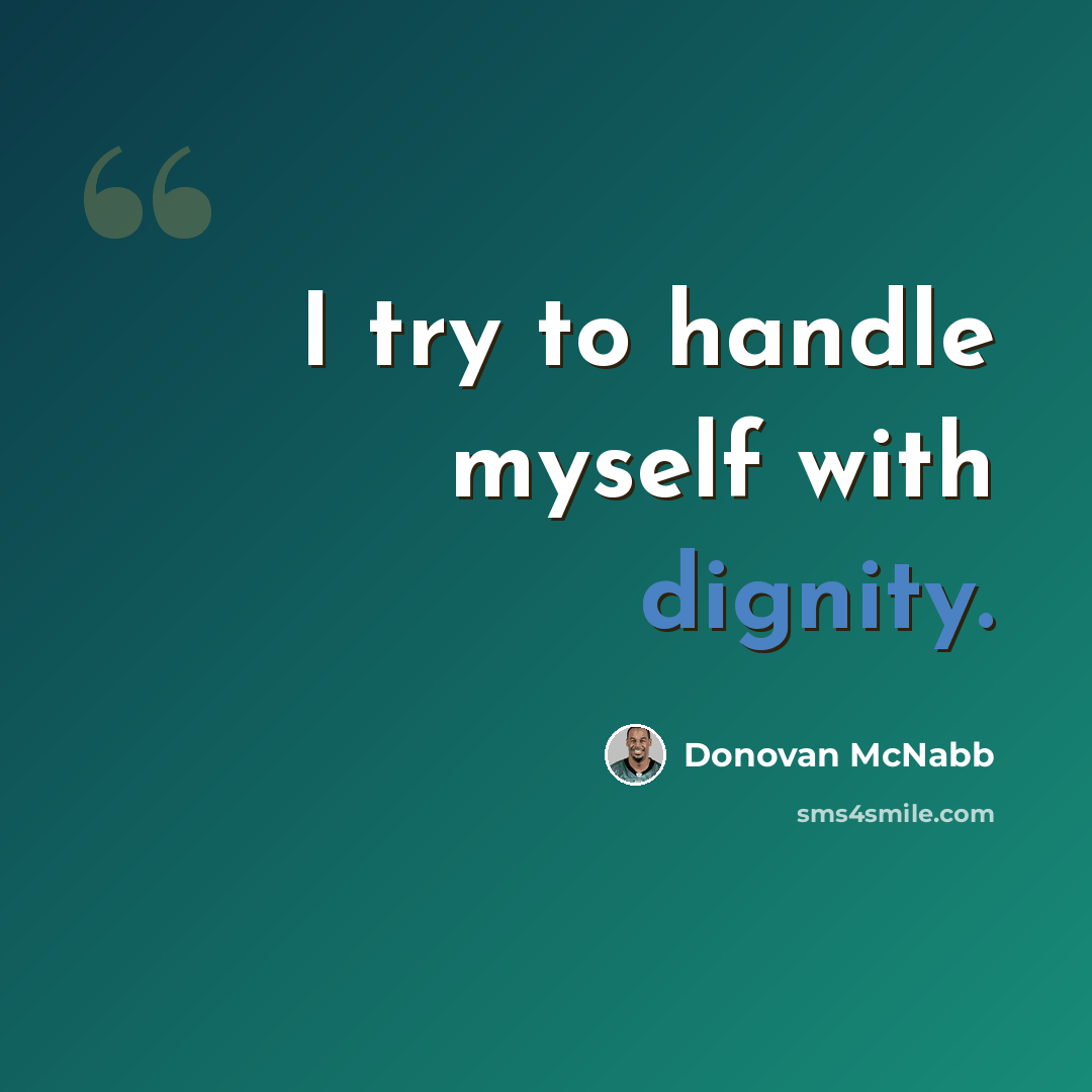 “I try to handle myself with dignity.” quote by Donovan McNabb