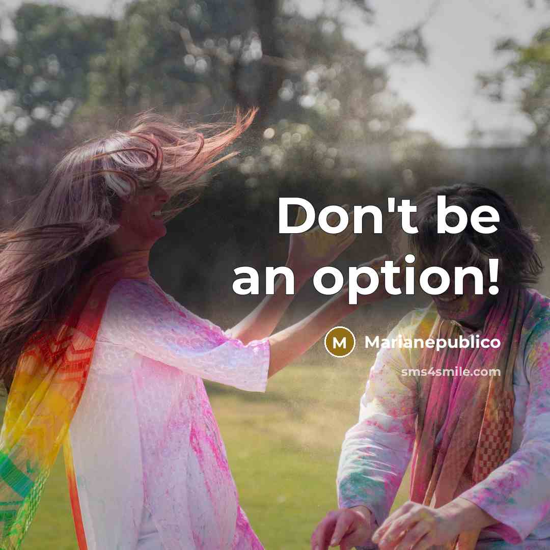 “Don't be an option!” quote by Marianepublico