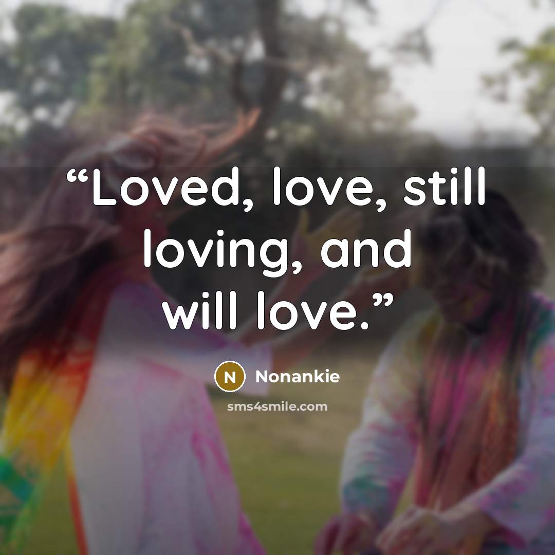 “Loved, love, still loving, and will love.” quote by Nonankie