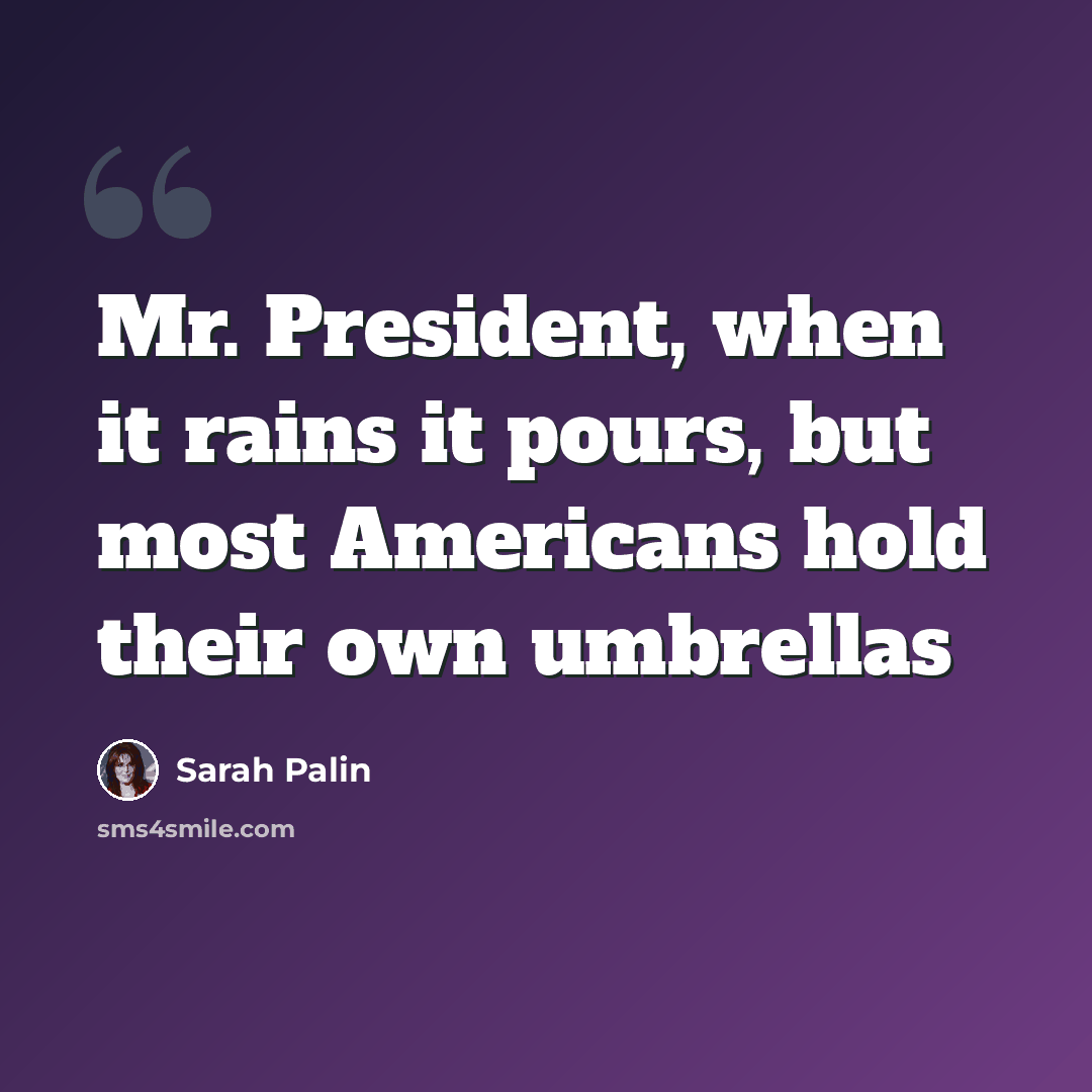 “Mr. President, when it rains it pours, but most Americans hold their own umbrellas” quote by Sarah Palin
