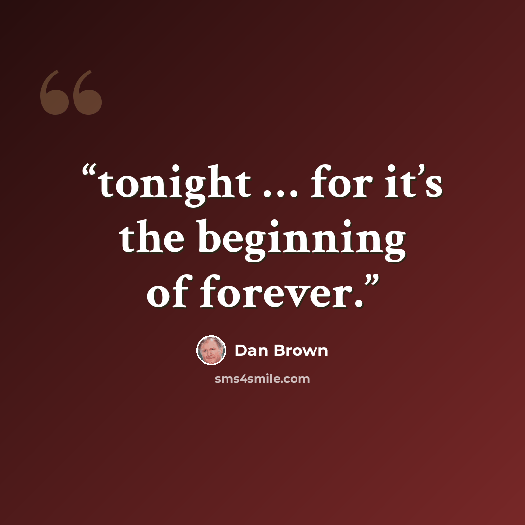 “tonight … for it’s the beginning of forever.” quote by Dan Brown