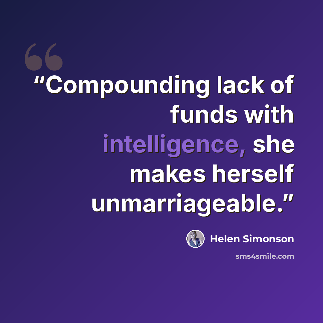 “Compounding lack of funds with intelligence, she makes herself unmarriageable.” quote by Helen Simonson