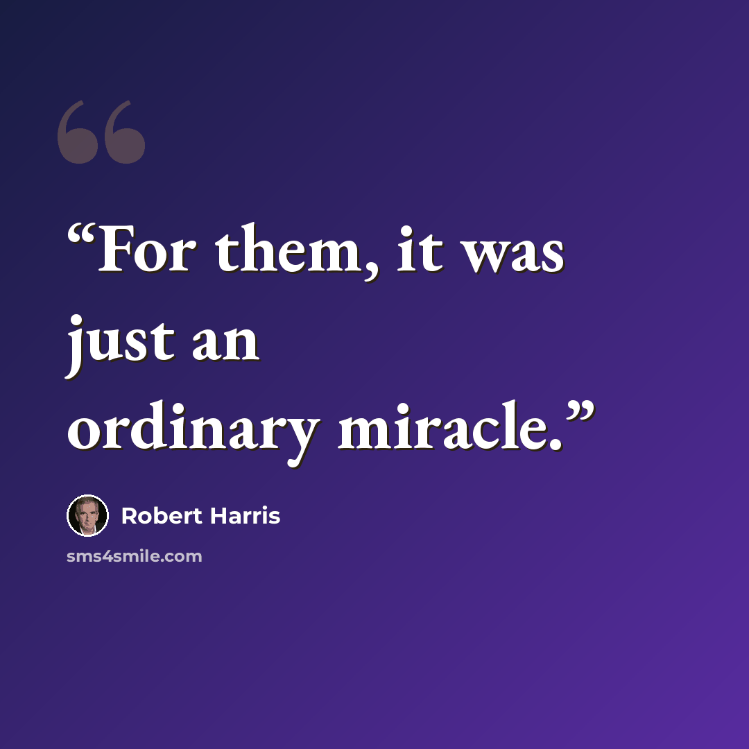 “For them, it was just an ordinary miracle.” quote by Robert Harris