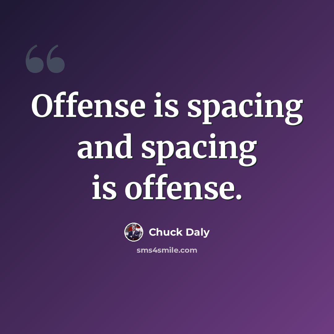 “Offense is spacing and spacing is offense.” quote by Chuck Daly