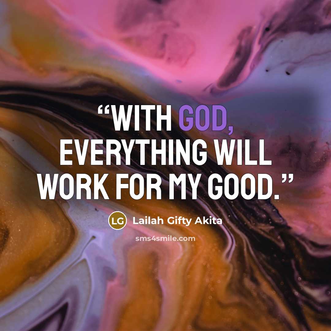 “With God, everything will work for my good.” quote by Lailah Gifty Akita