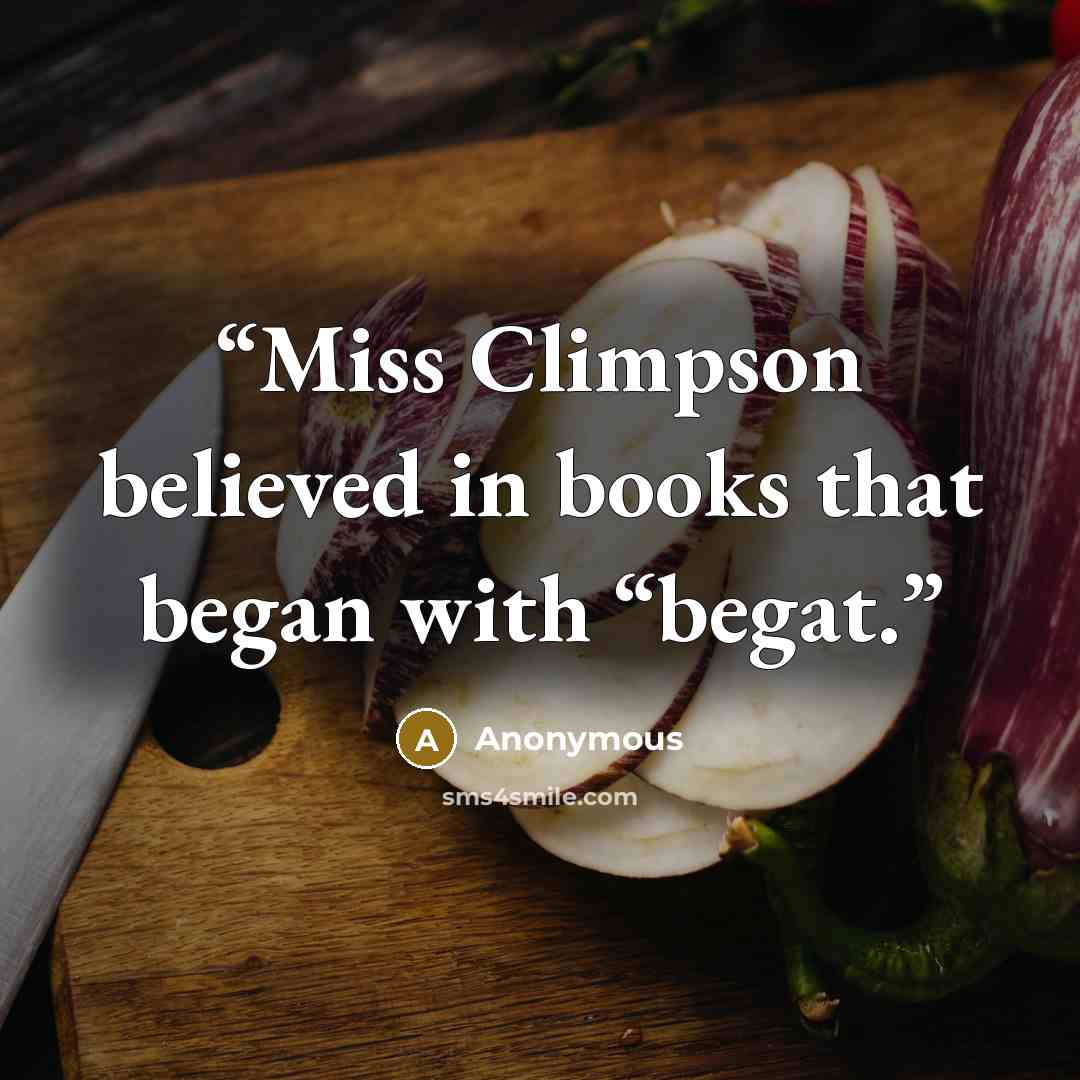 “Miss Climpson believed in books that began with “begat.” quote by Anonymous