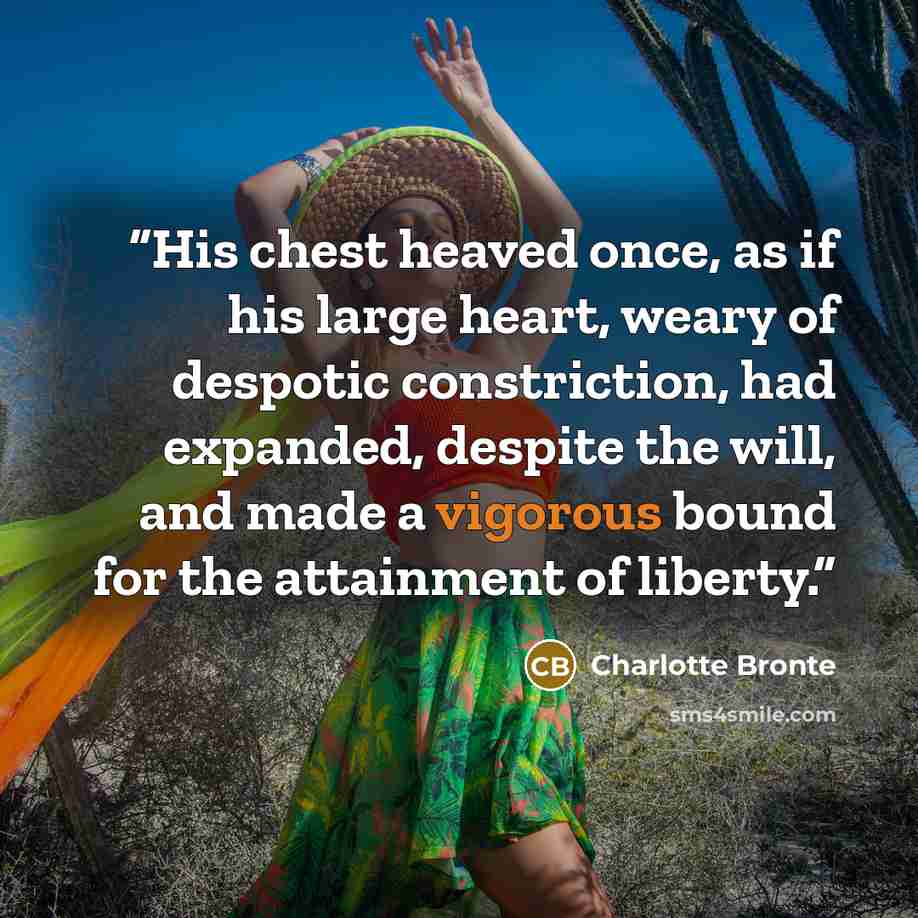 “His chest heaved once, as if his large heart, weary of despotic constriction, had expanded, despite the will, and made a vigorous bound for the attainment of liberty.” quote by Charlotte Brontë