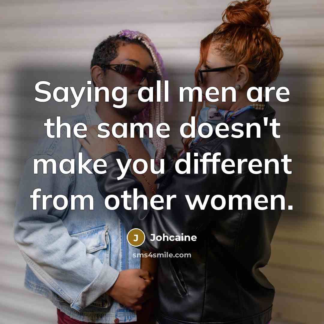 “Saying all men are the same doesn't make you different from other women.” quote by Johcaine