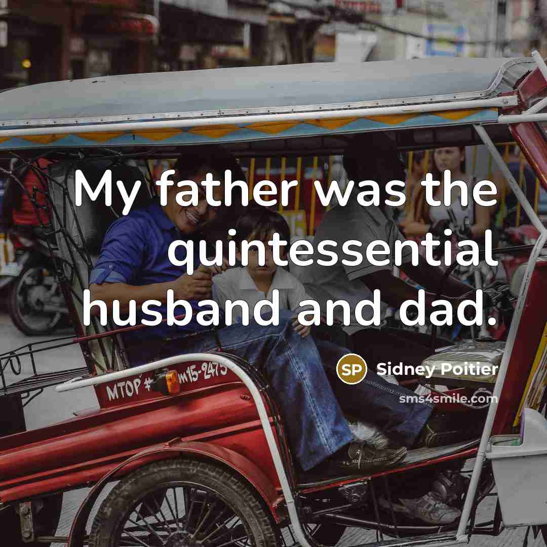 “My father was the quintessential husband and dad.” quote by Sidney Poitier