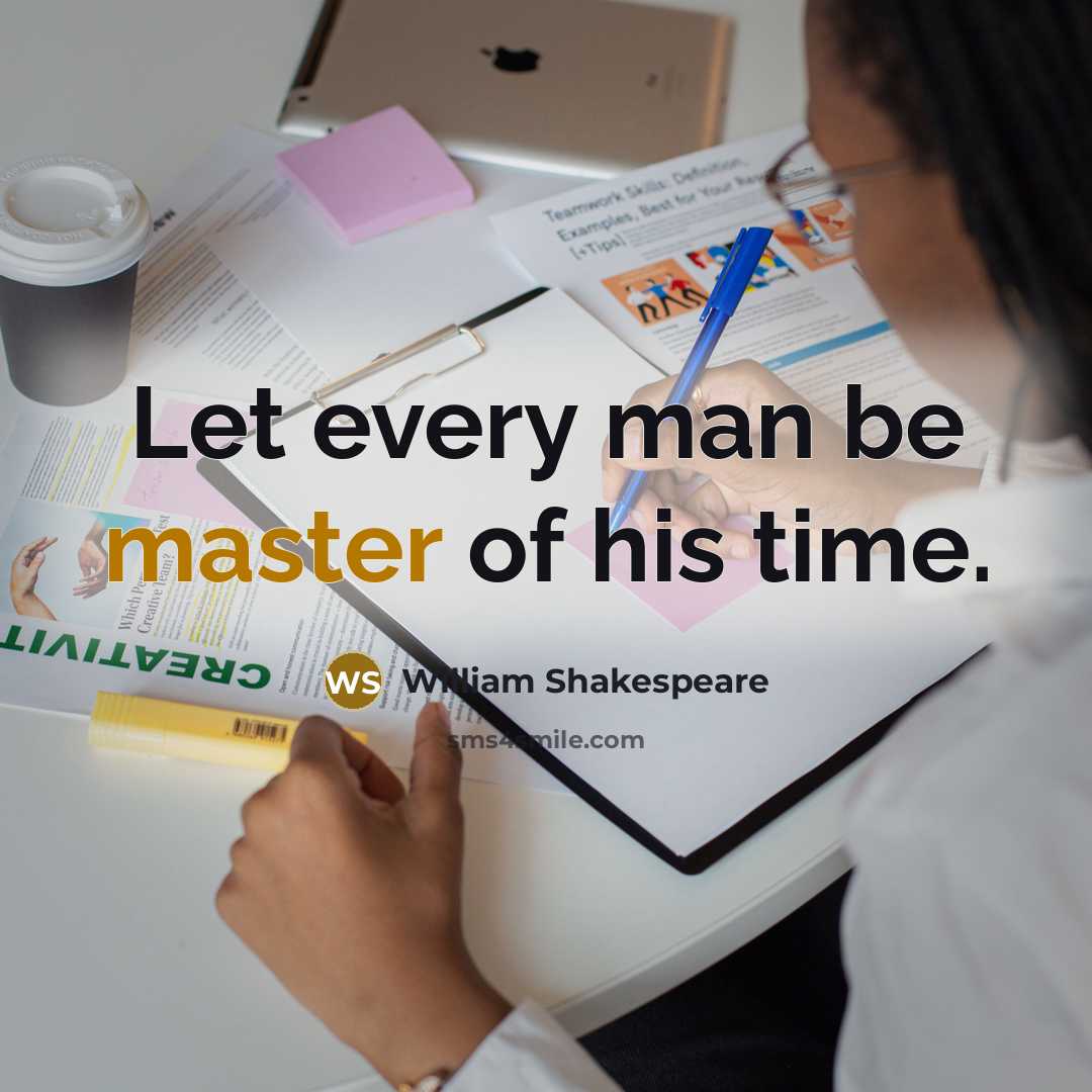 “Let every man be master of his time.” quote by William Shakespeare