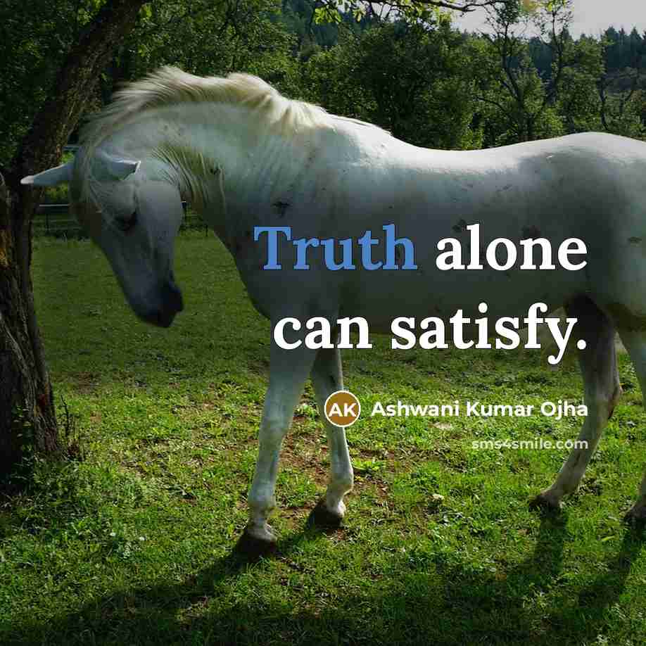 “Truth alone can satisfy.” quote by Ashwani Kumar Ojha