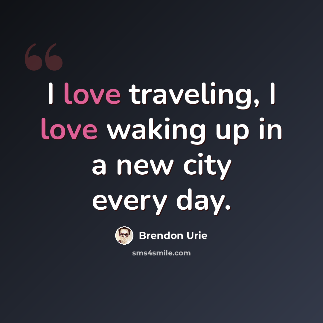 “I love traveling, I love waking up in a new city every day.” quote by Brendon Urie