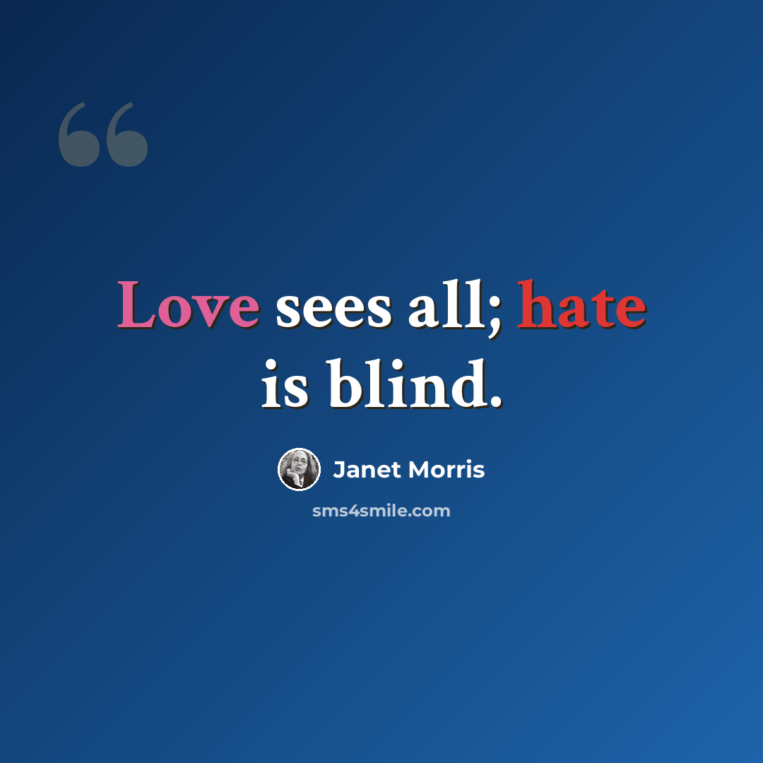 “Love sees all; hate is blind.” quote by Janet Morris