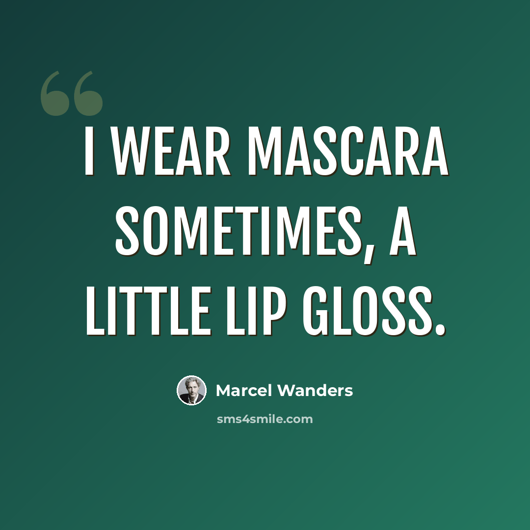 “I wear mascara sometimes, a little lip gloss.” quote by Marcel Wanders