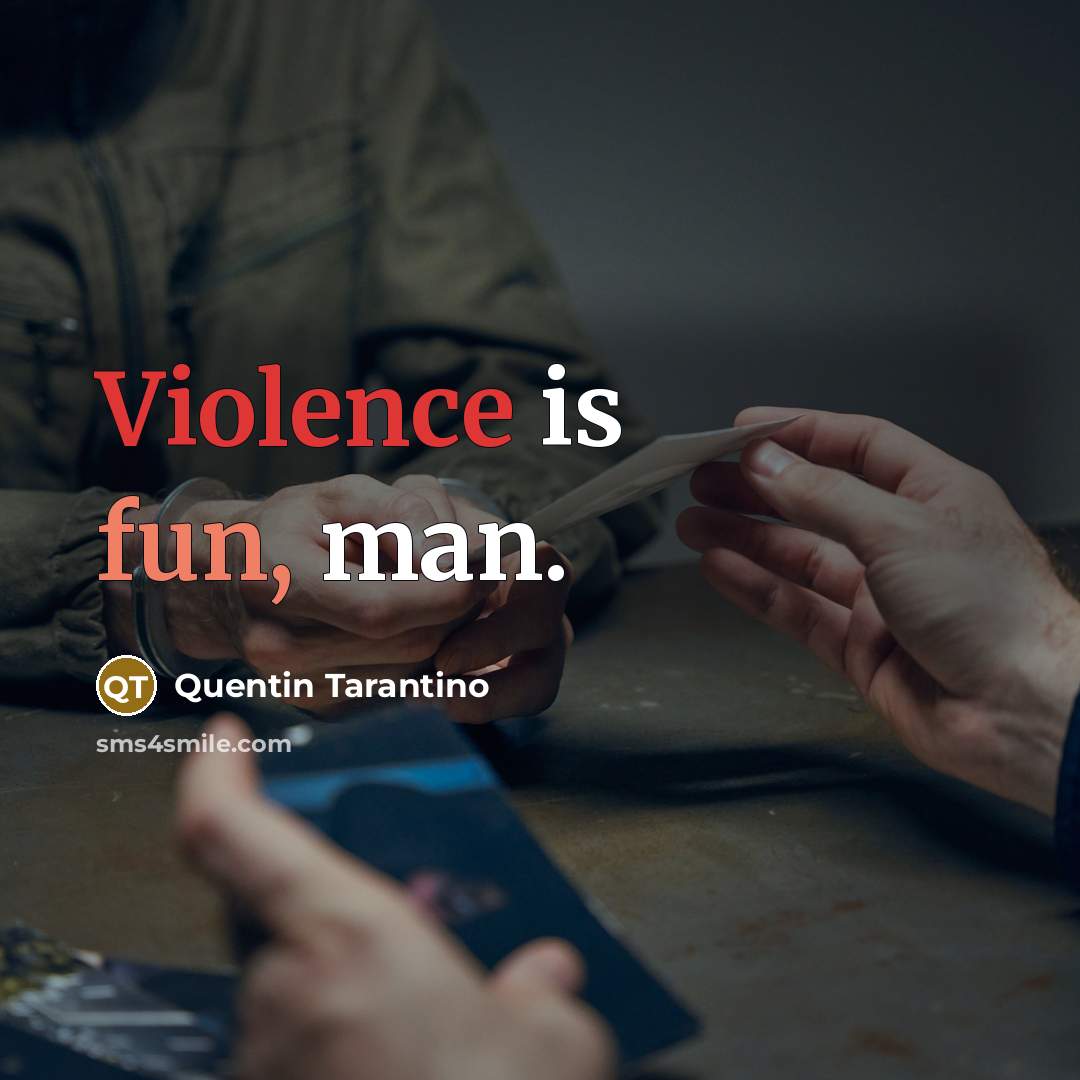 “Violence is fun, man.” quote by Quentin Tarantino