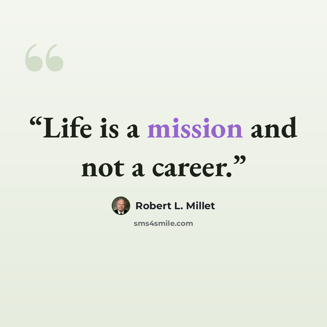 “Life is a mission and not a career.” quote by Robert L. Millet