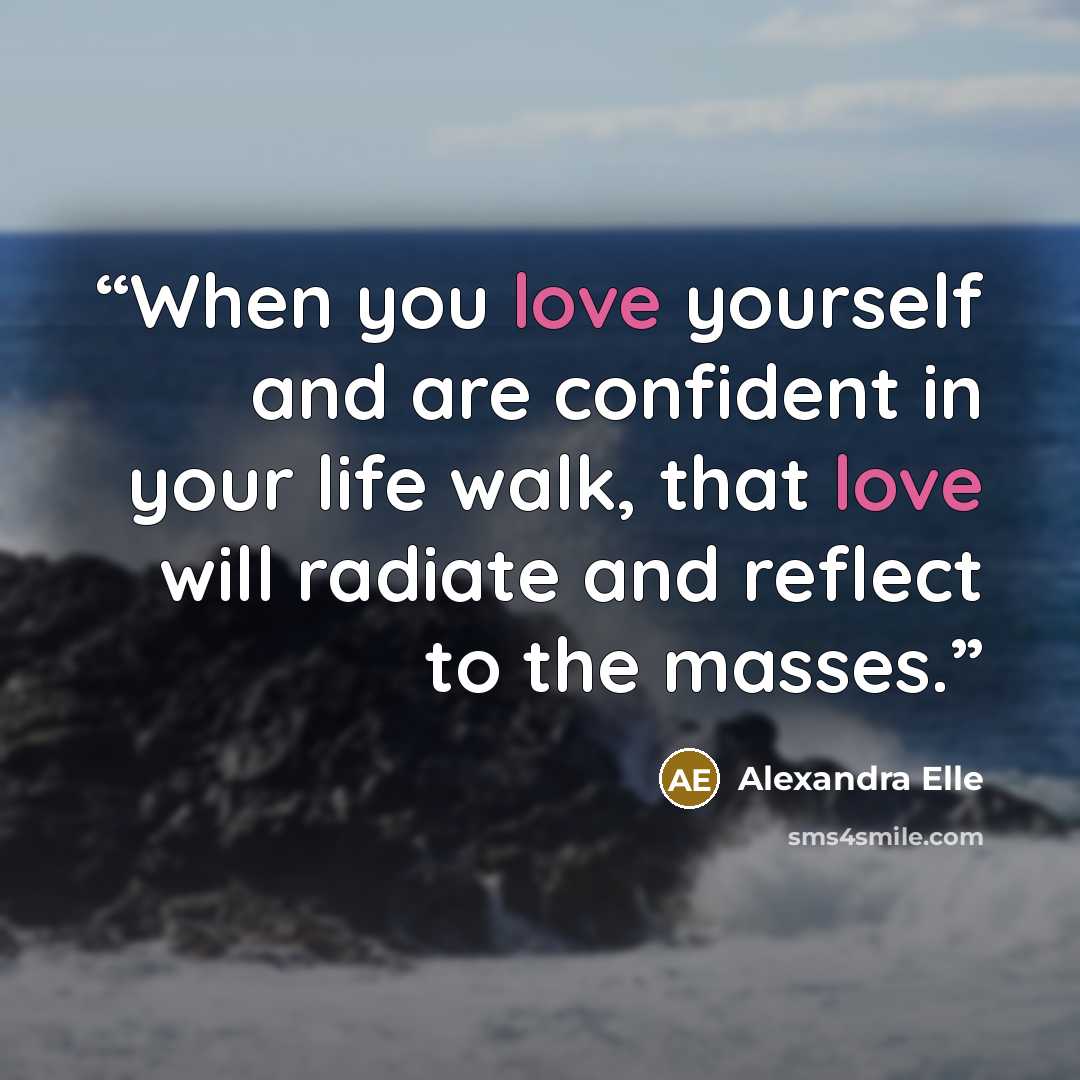 “When you love yourself and are confident in your life walk, that love will radiate and reflect to the masses.” quote by Alexandra Elle