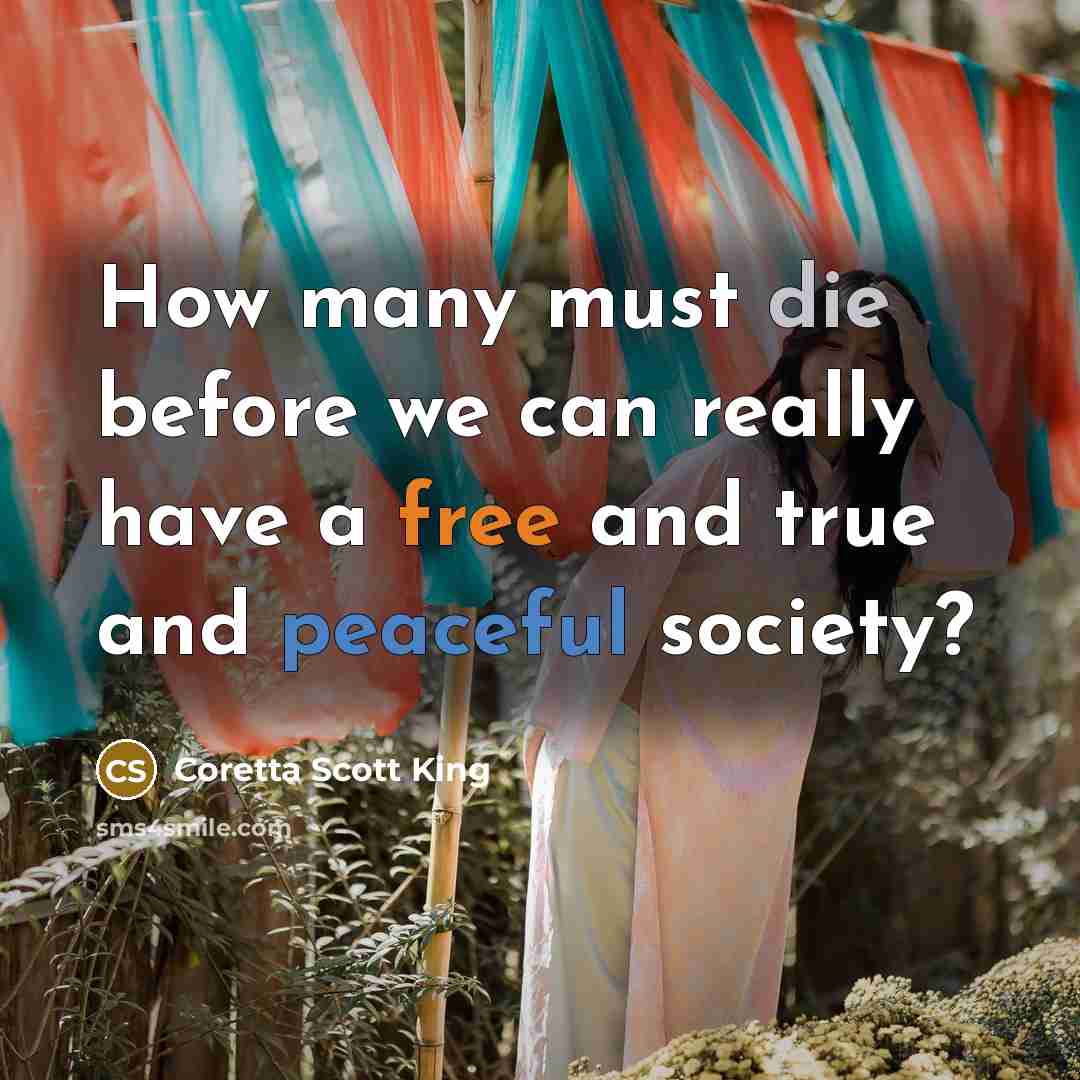 “How many must die before we can really have a free and true and peaceful society?” quote by Coretta Scott King
