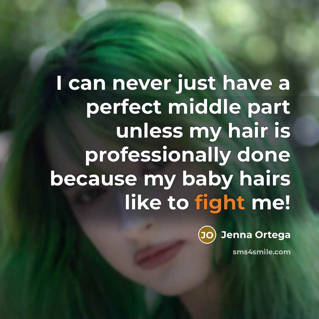 “I can never just have a perfect middle part unless my hair is professionally done because my baby hairs like to fight me!” quote by Jenna Ortega