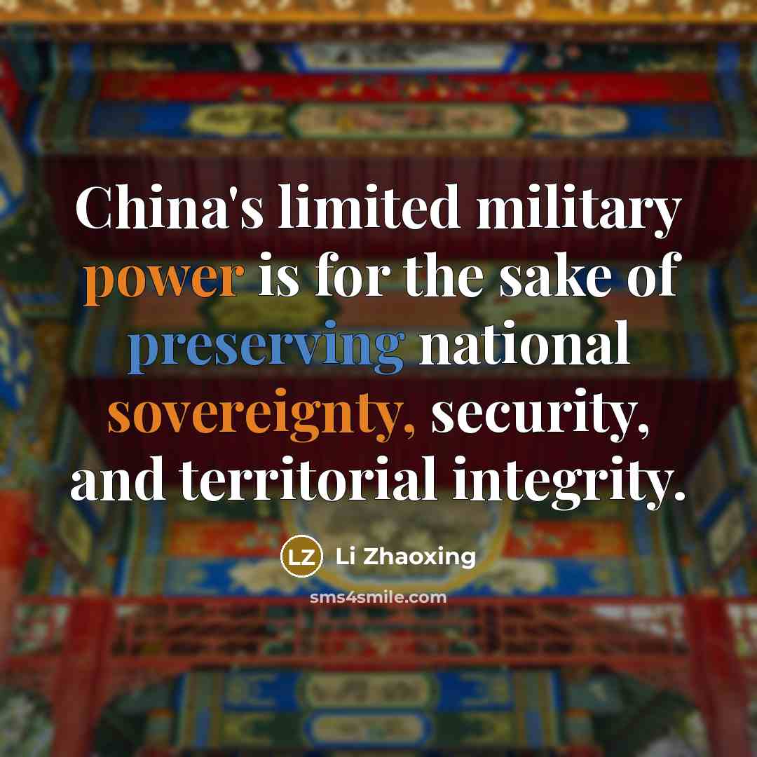 “China's limited military power is for the sake of preserving national sovereignty, security, and territorial integrity.” quote by Li Zhaoxing