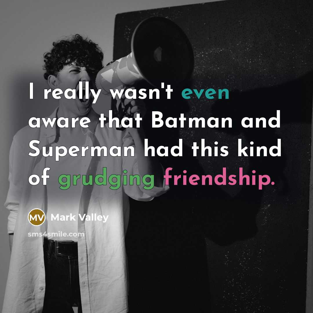 “I really wasn't even aware that Batman and Superman had this kind of grudging friendship.” quote by Mark Valley