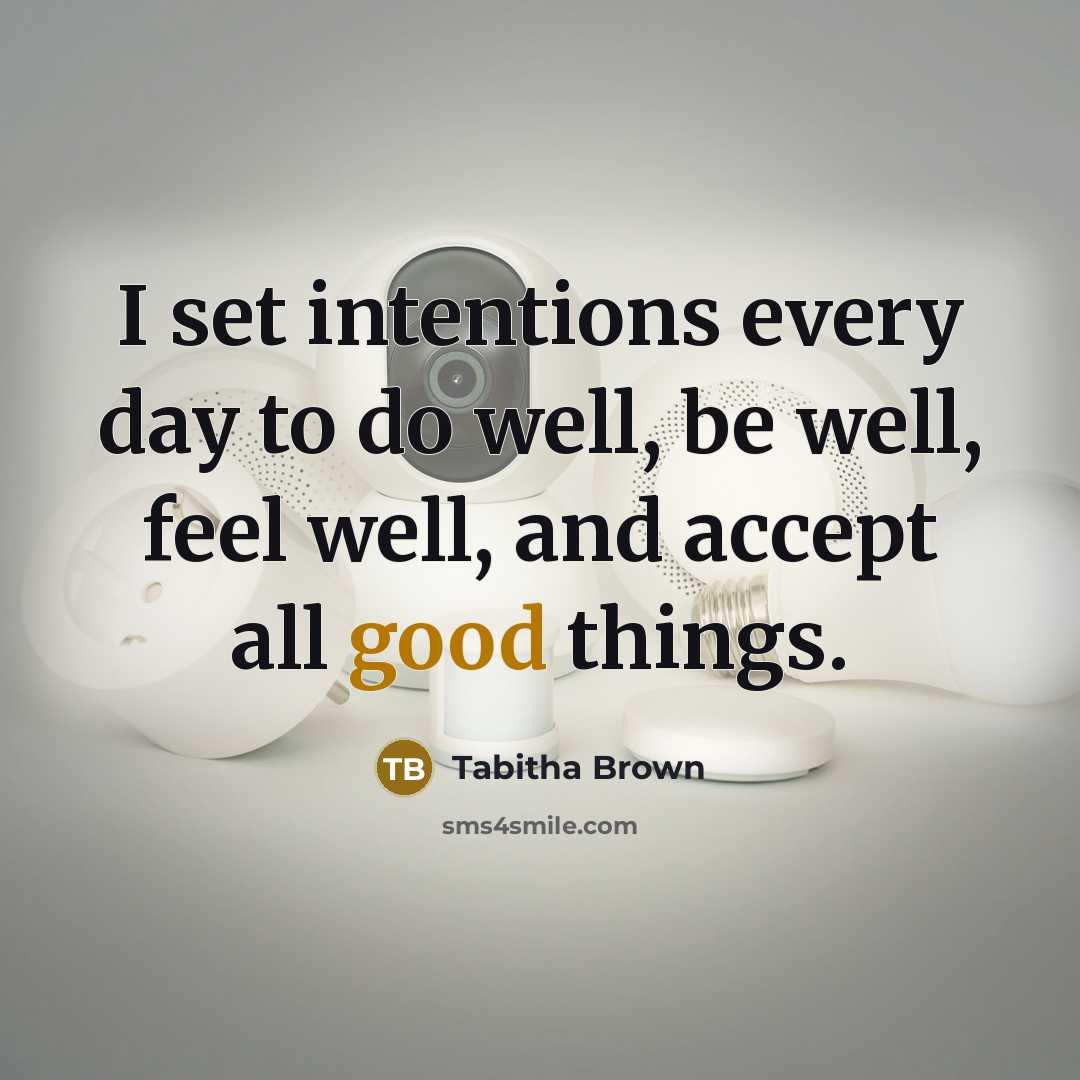 “I set intentions every day to do well, be well, feel well, and accept all good things.” quote by Tabitha Brown