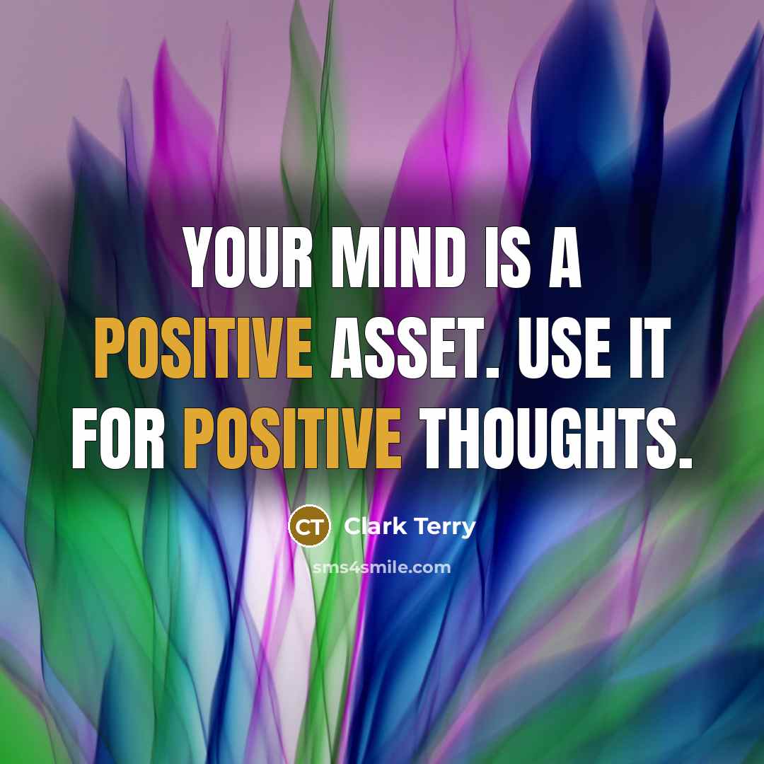 “Your mind is a positive asset. Use it for positive thoughts.” quote by Clark Terry