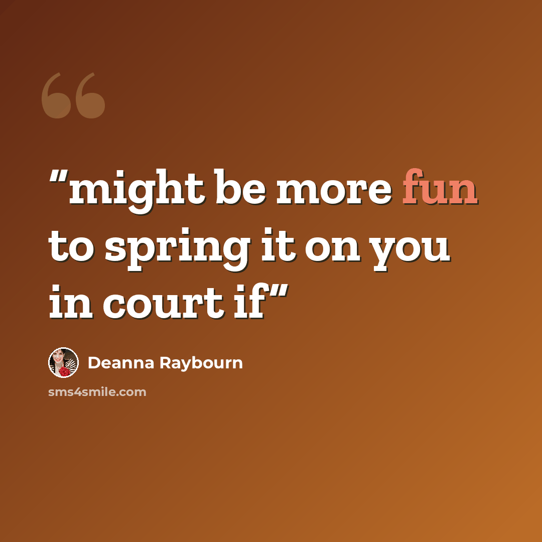 “might be more fun to spring it on you in court if” quote by Deanna Raybourn