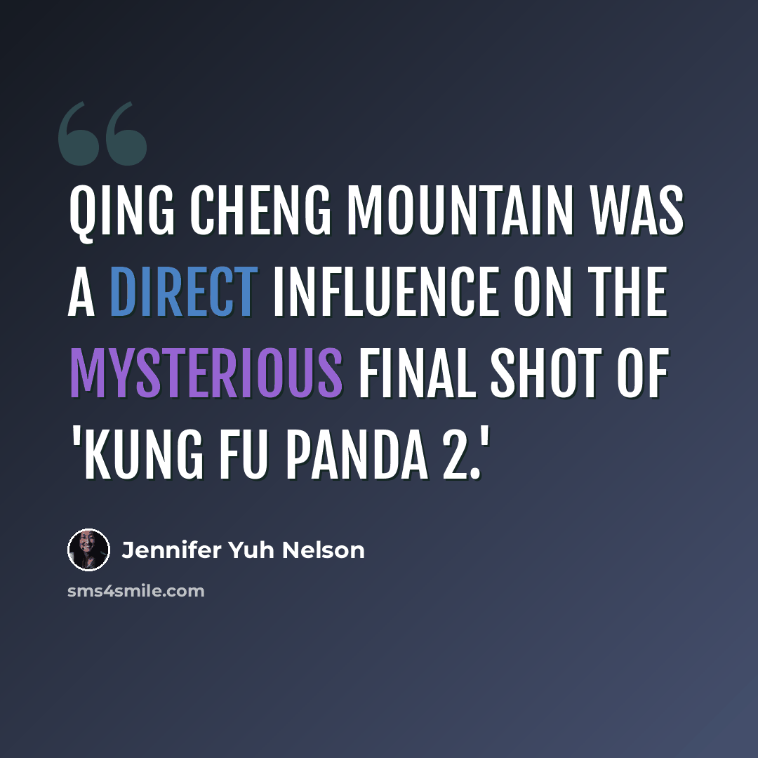 “Qing Cheng Mountain was a direct influence on the mysterious final shot of 'Kung Fu Panda 2.'” quote by Jennifer Yuh Nelson