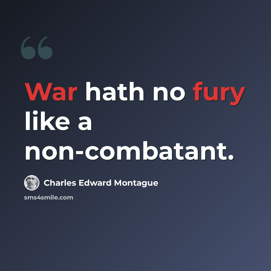 “War hath no fury like a non-combatant.” quote by Charles Edward Montague
