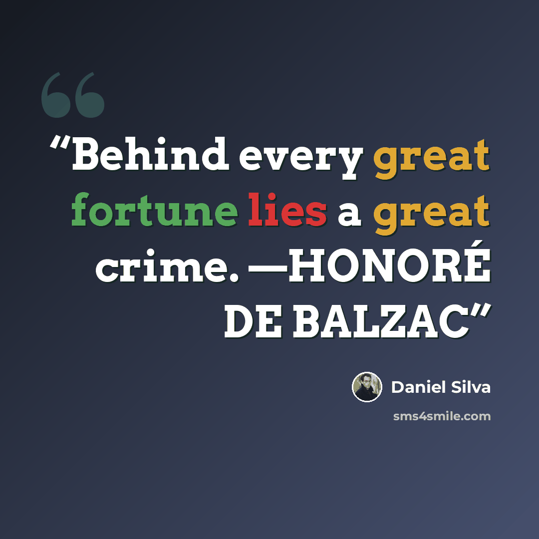 “Behind every great fortune lies a great crime. —HONORÉ DE BALZAC” quote by Daniel Silva