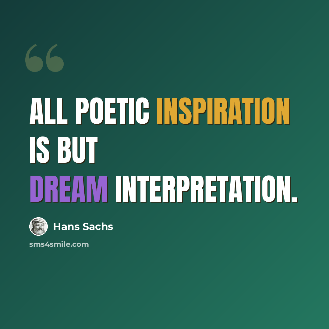 “All poetic inspiration is but dream interpretation.” quote by Hans Sachs