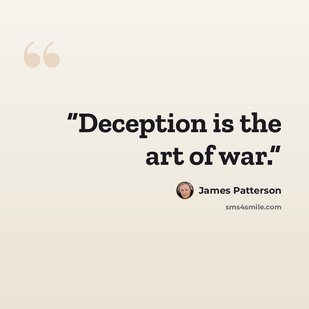 “Deception is the art of war.” quote by James Patterson