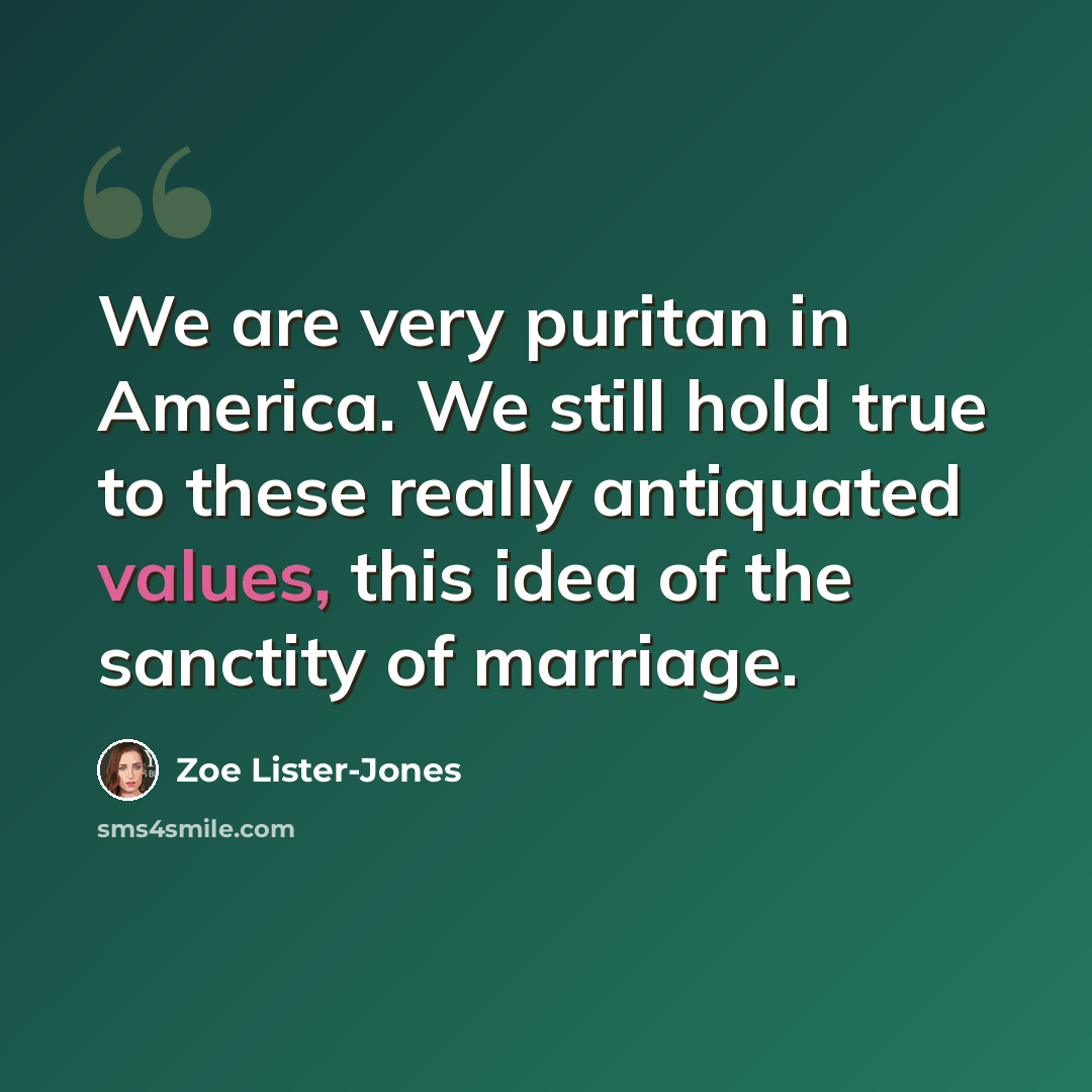 “We are very puritan in America. We still hold true to these really antiquated values, this idea of the sanctity of marriage.” quote by Zoe Lister-Jones