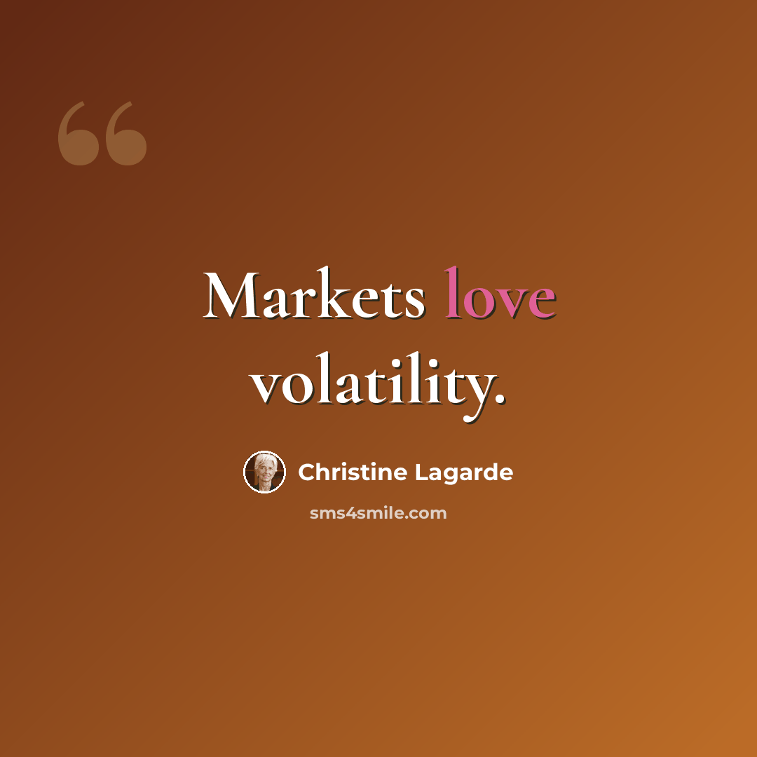 “Markets love volatility.” quote by Christine Lagarde