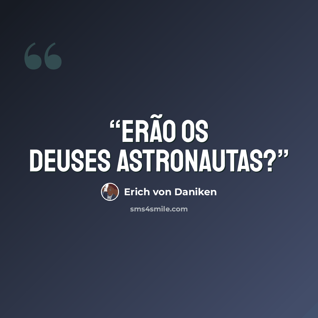 “Erão os Deuses Astronautas?” quote by Erich von Daniken