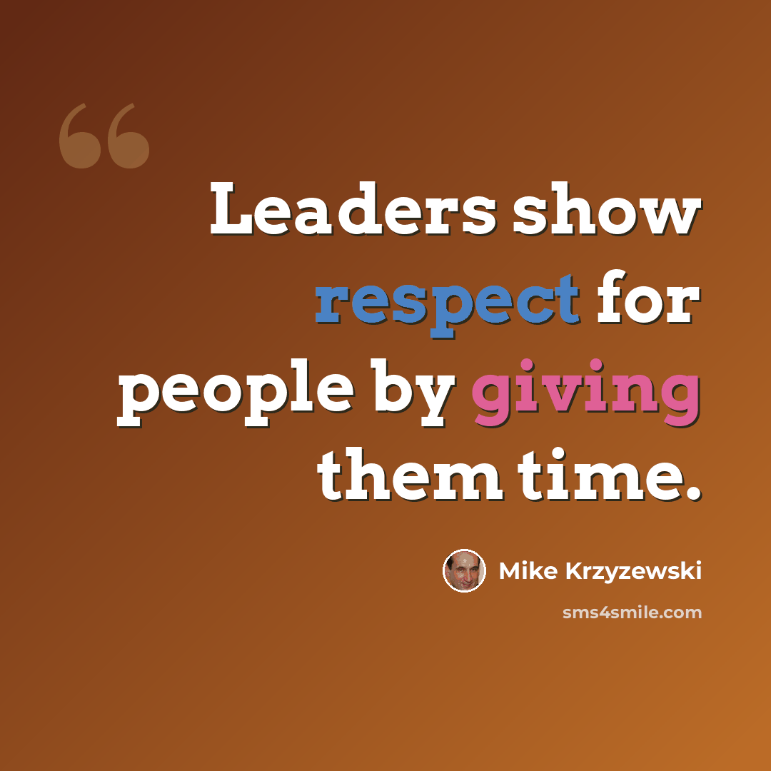 “Leaders show respect for people by giving them time.” quote by Mike Krzyzewski