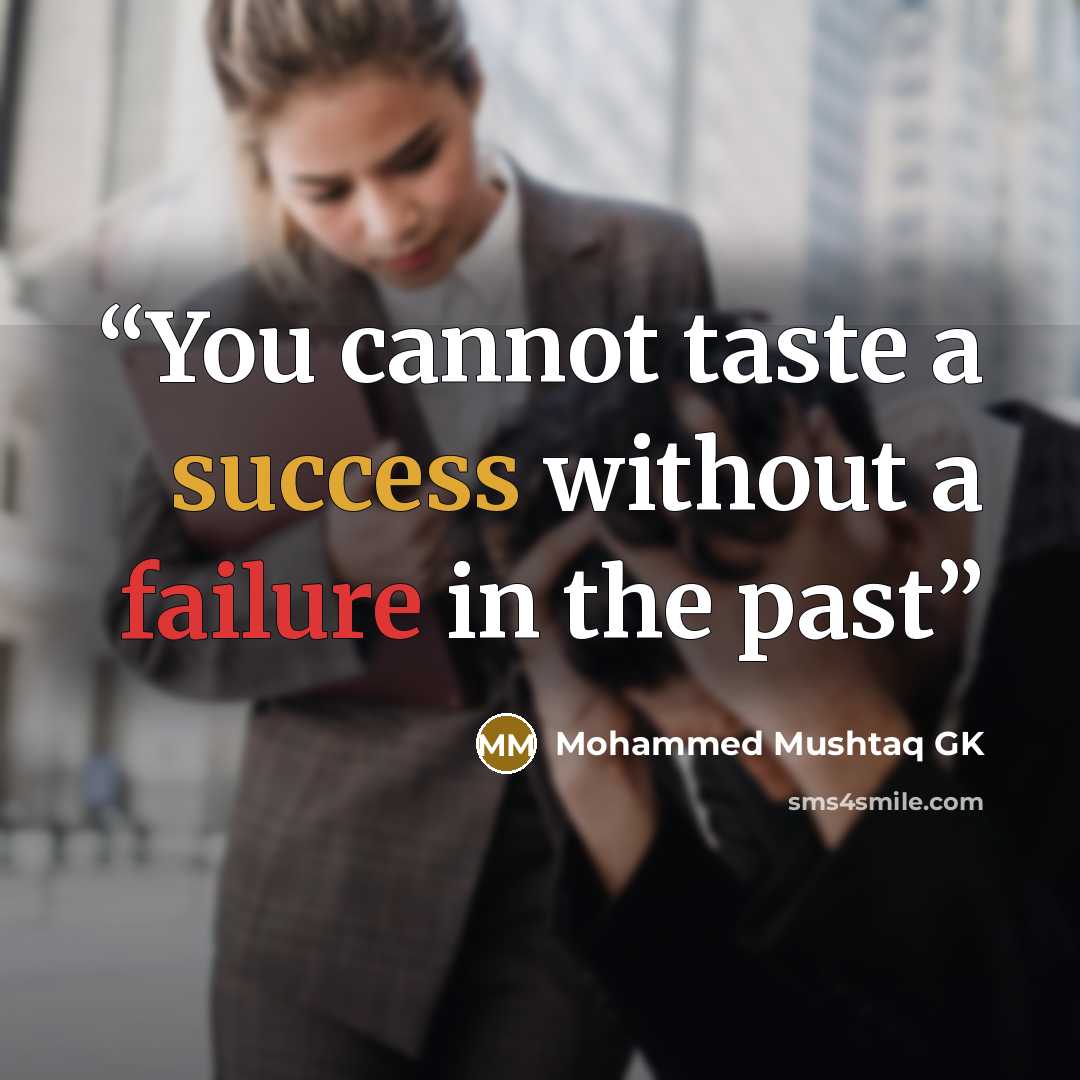 “You cannot taste a success without a failure in the past” quote by Mohammed Mushtaq GK