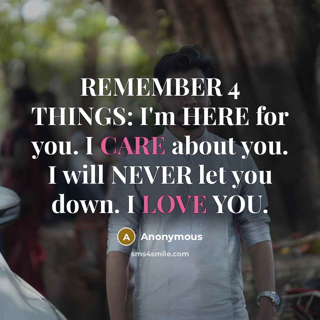 “REMEMBER 4 THINGS: I'm HERE for you. I CARE about you. I will NEVER let you down. I LOVE YOU.” quote by Anonymous