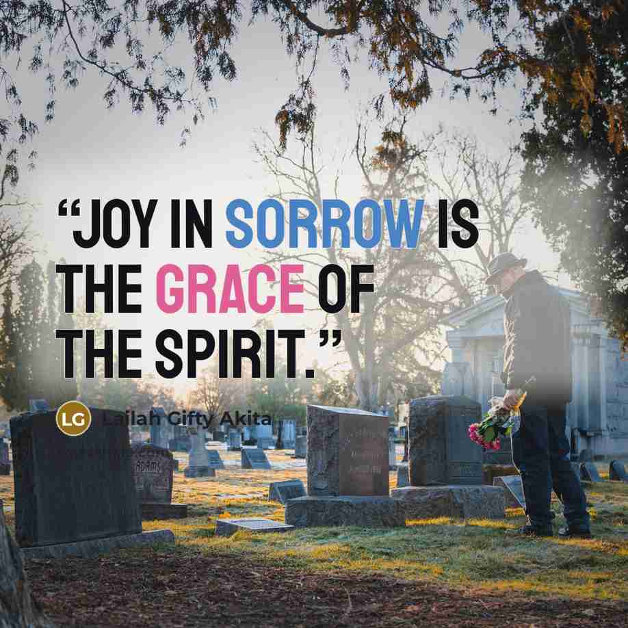 “Joy in sorrow is the grace of the spirit.” quote by Lailah Gifty Akita