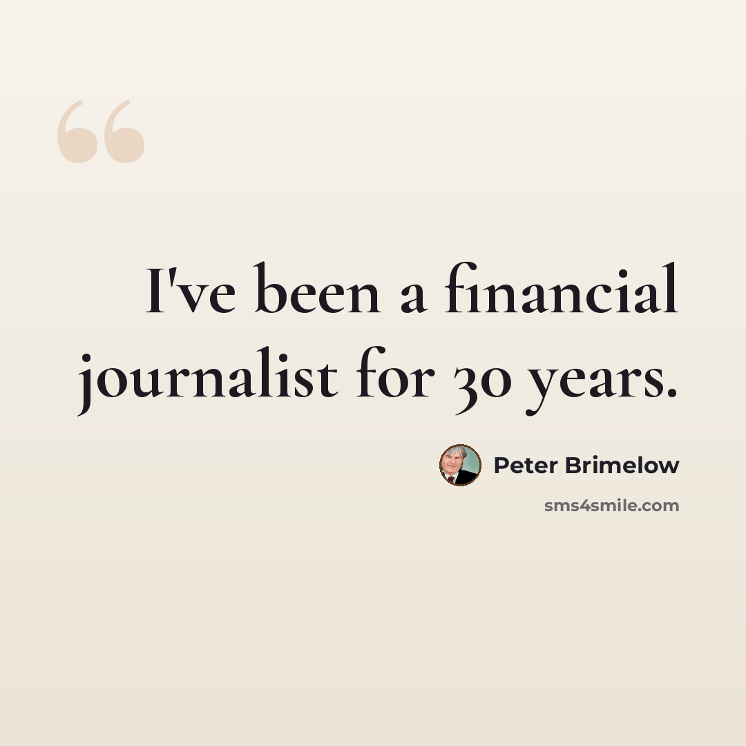 “I've been a financial journalist for 30 years.” quote by Peter Brimelow