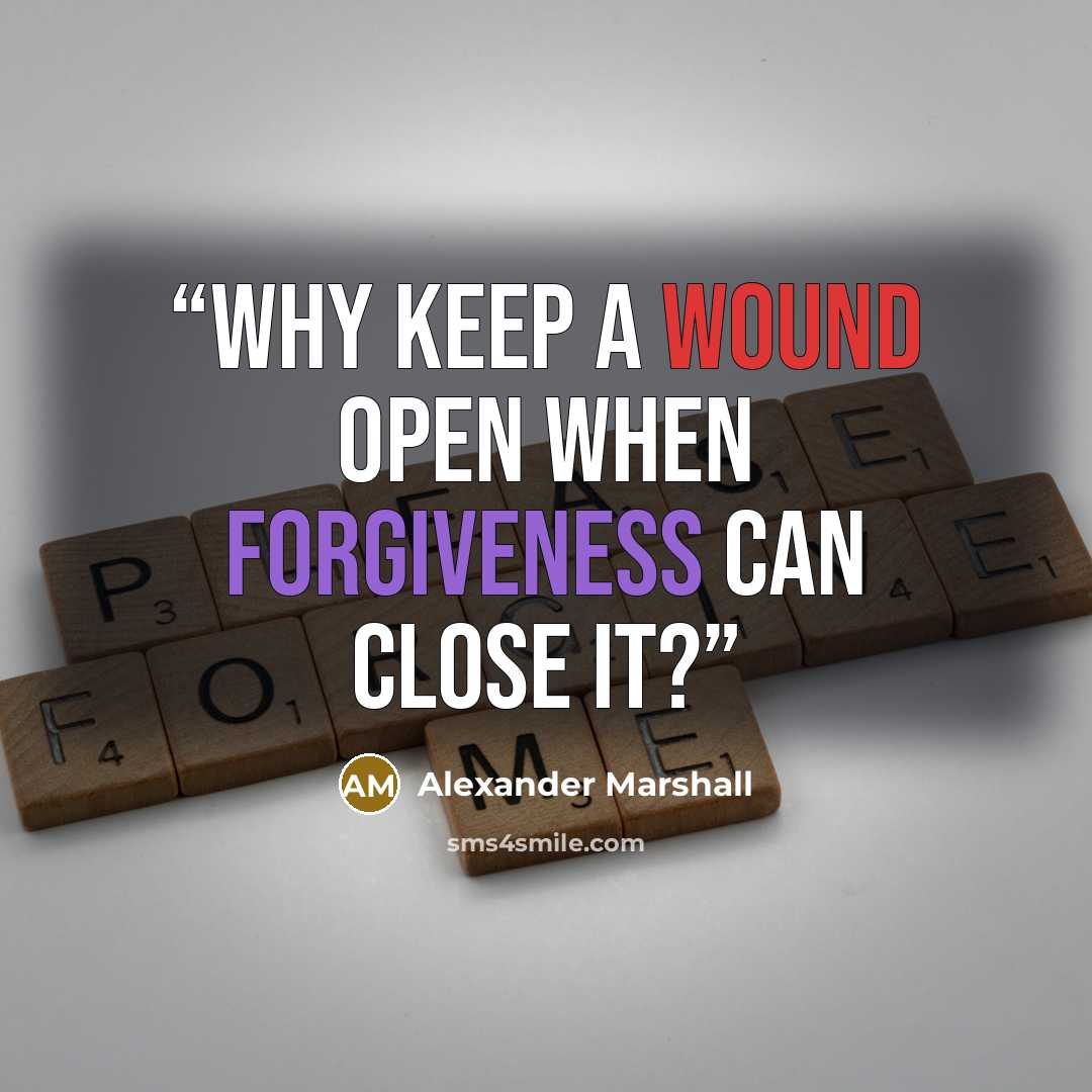 “Why keep a wound open when forgiveness can close it?” quote by Alexander Marshall