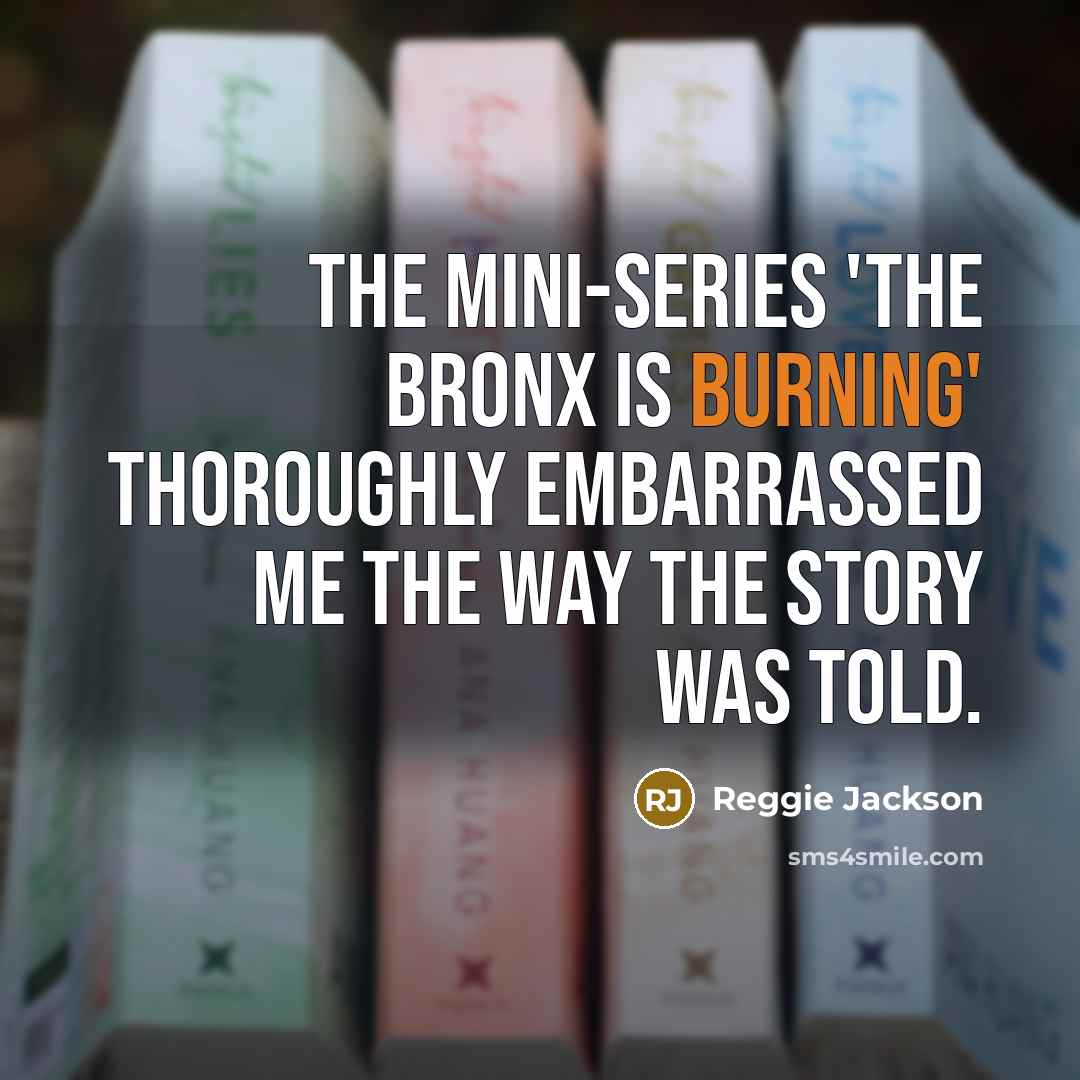 “The mini-series 'The Bronx is Burning' thoroughly embarrassed me the way the story was told.” quote by Reggie Jackson