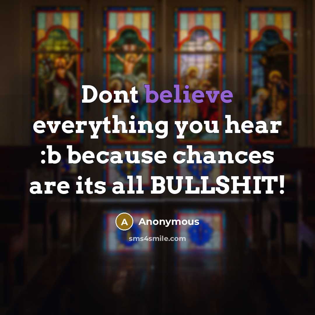 “Dont believe everything you hear :b because chances are its all BULLSHIT!” quote by Anonymous