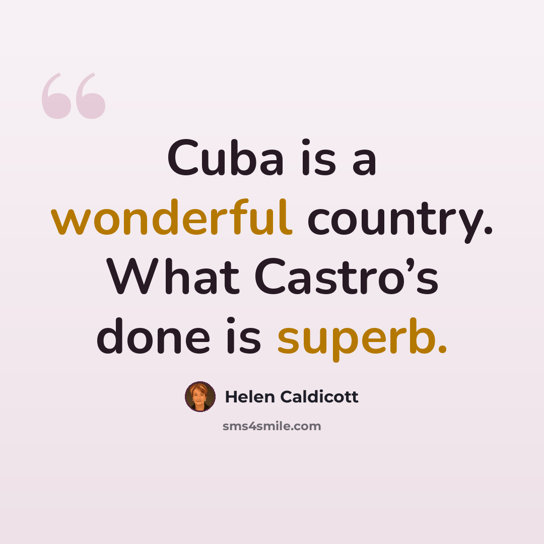 “Cuba is a wonderful country. What Castro’s done is superb.” quote by Helen Caldicott