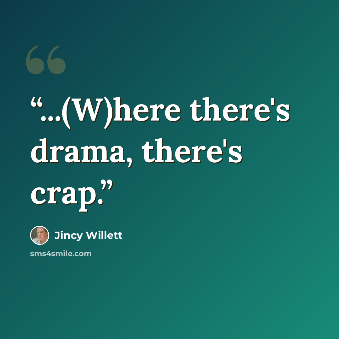 “...(W)here there's drama, there's crap.” quote by Jincy Willett