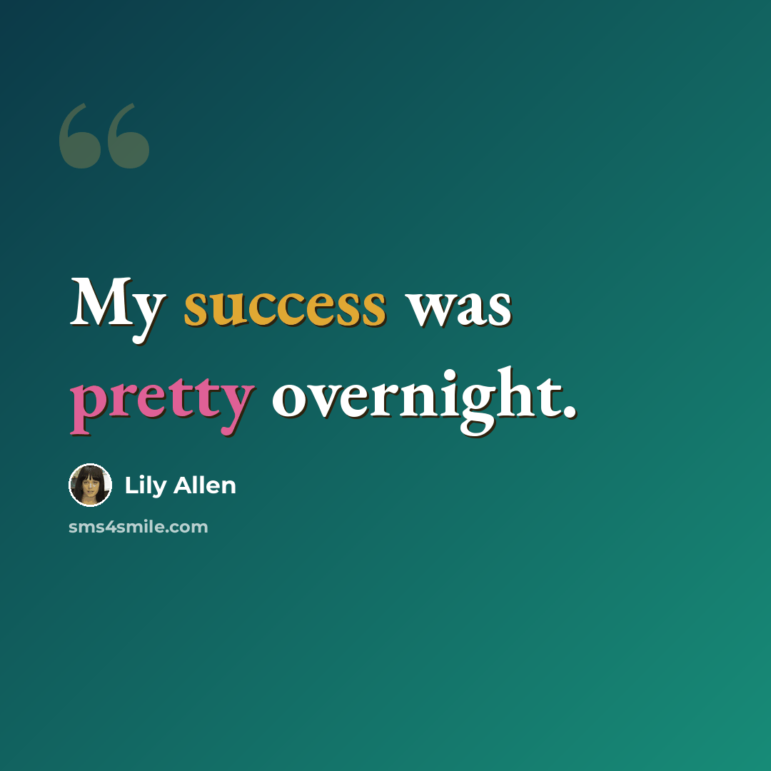 “My success was pretty overnight.” quote by Lily Allen