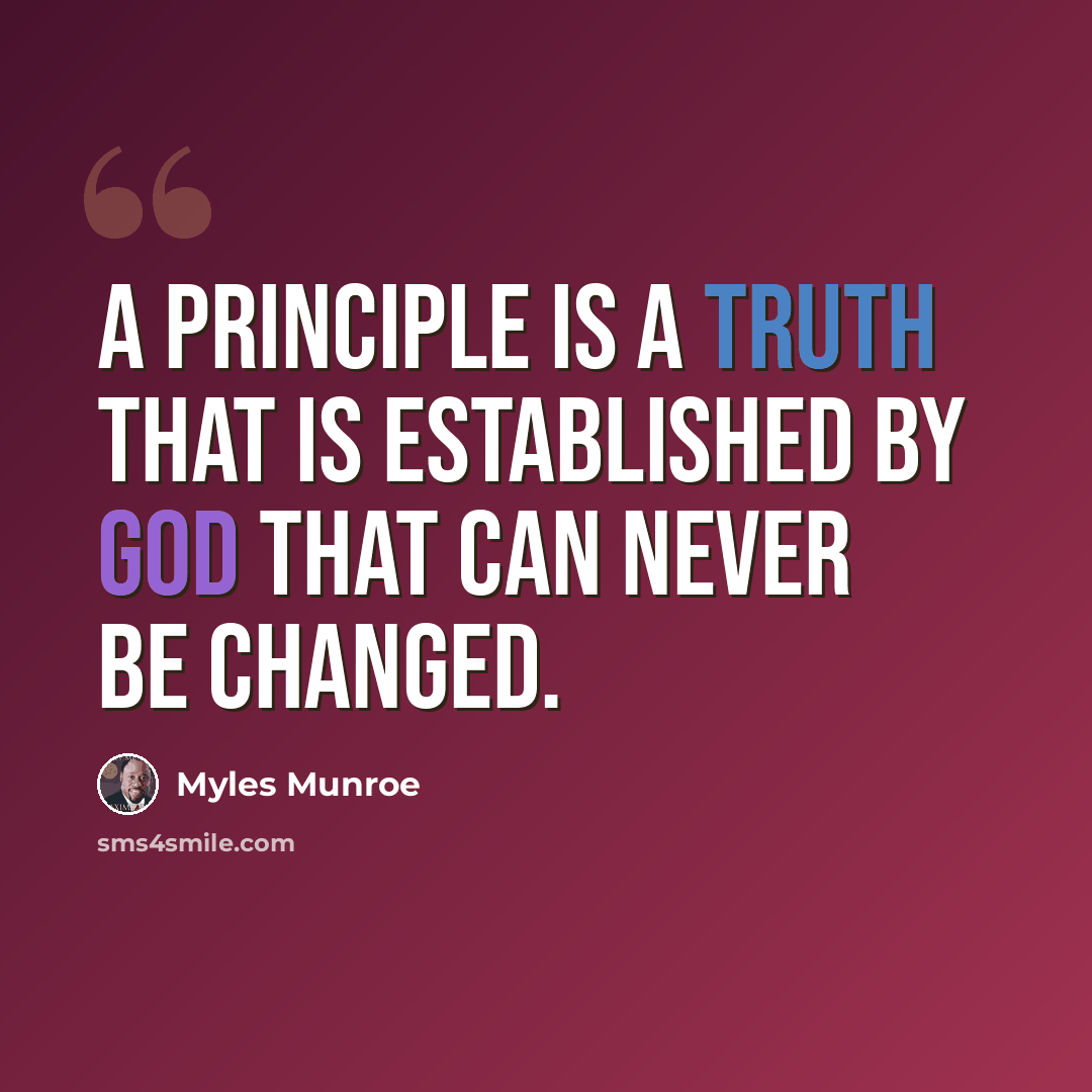 “A principle is a truth that is established by God that can never be changed.” quote by Myles Munroe