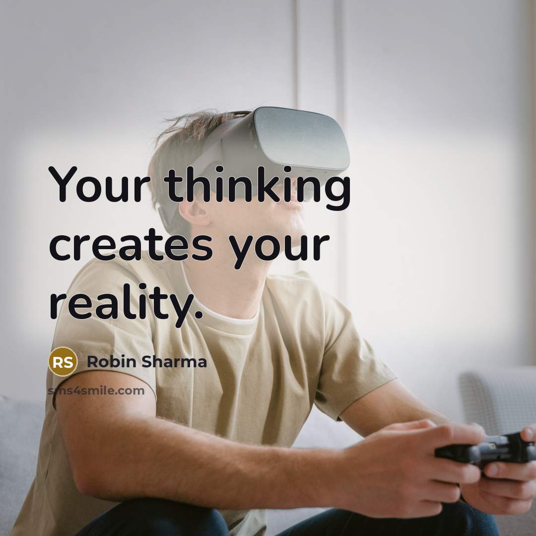 “Your thinking creates your reality.” quote by Robin Sharma